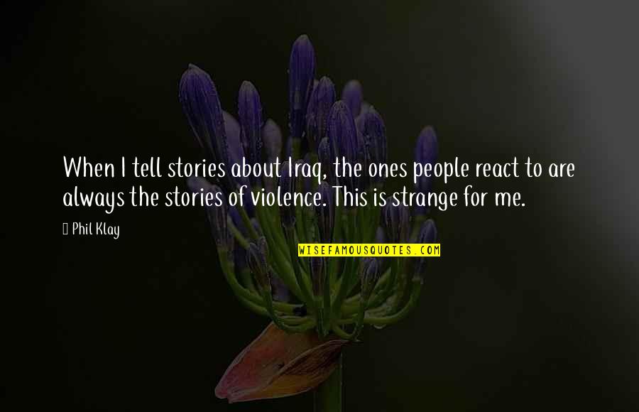 Strange People Quotes By Phil Klay: When I tell stories about Iraq, the ones