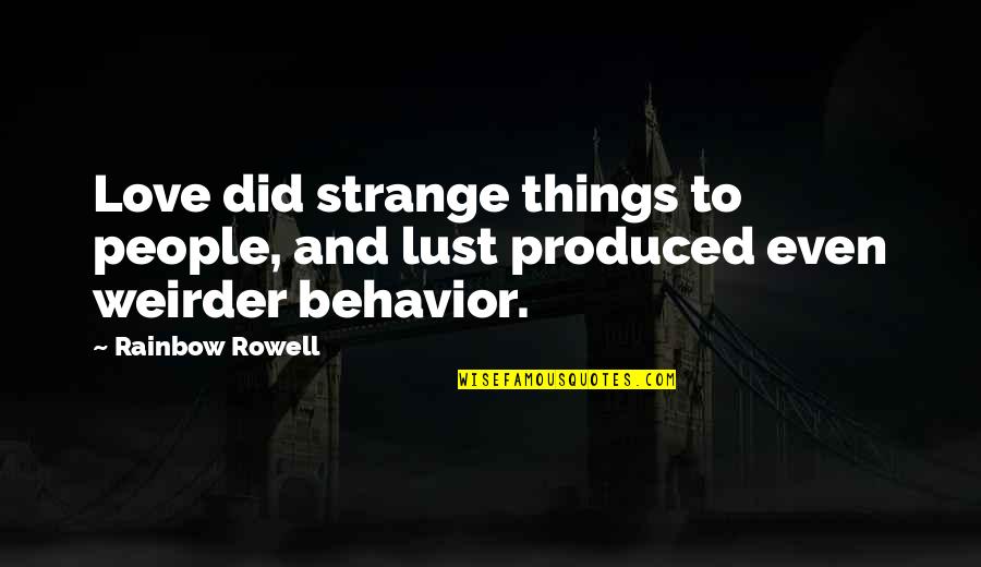 Strange People Quotes By Rainbow Rowell: Love did strange things to people, and lust