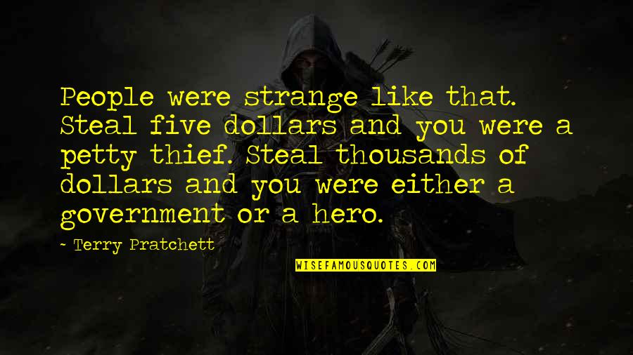 Strange People Quotes By Terry Pratchett: People were strange like that. Steal five dollars