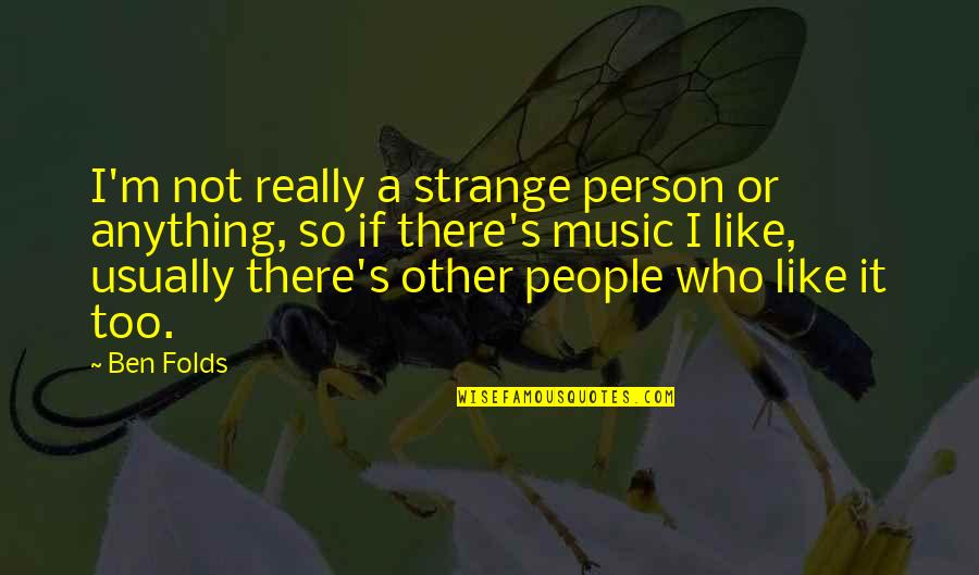 Strange Person Quotes By Ben Folds: I'm not really a strange person or anything,