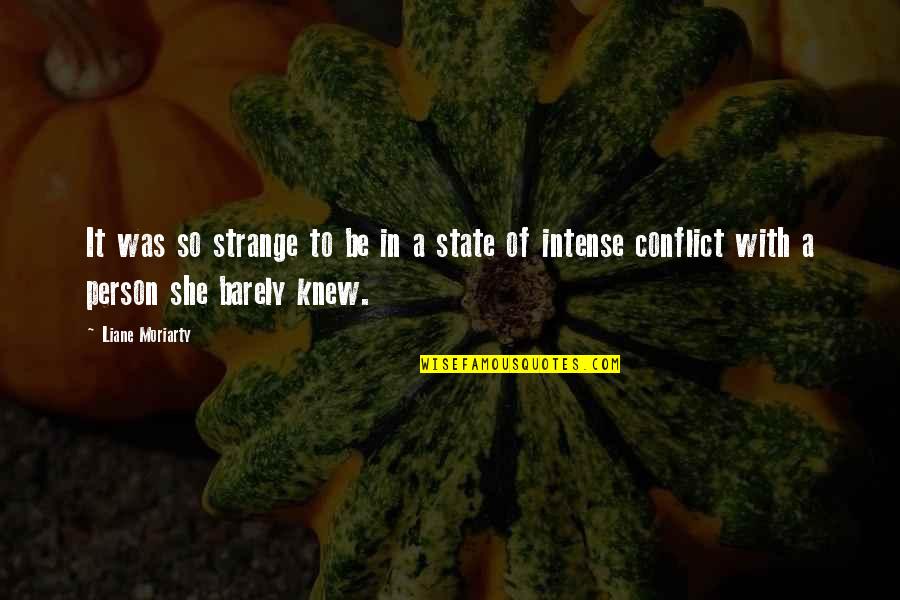 Strange Person Quotes By Liane Moriarty: It was so strange to be in a