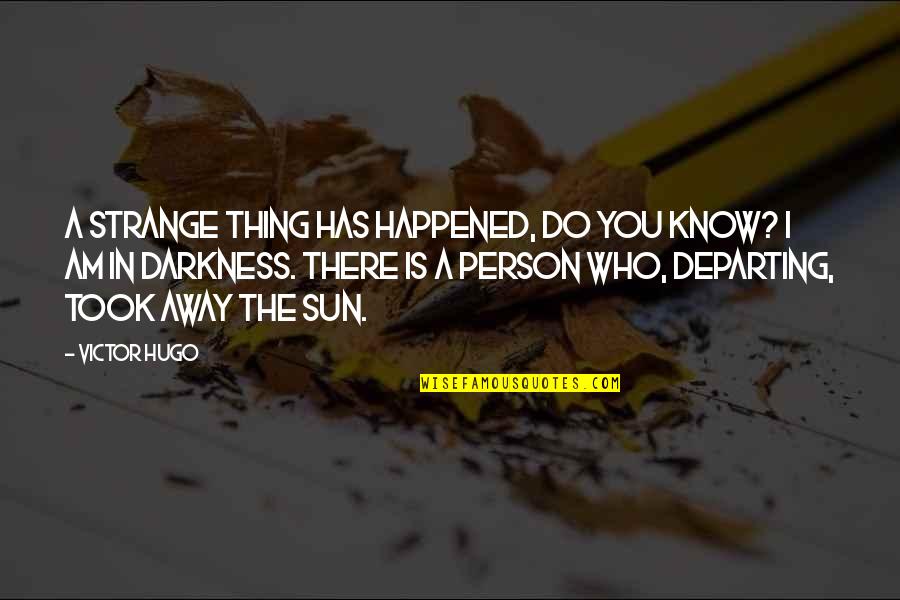 Strange Person Quotes By Victor Hugo: A strange thing has happened, do you know?