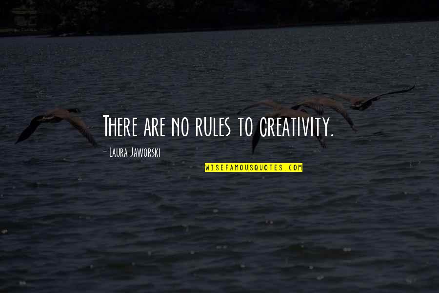 Strange Pilgrims Quotes By Laura Jaworski: There are no rules to creativity.