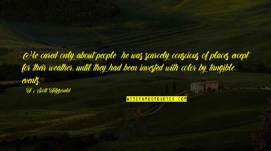 Strange Southern Quotes By F Scott Fitzgerald: He cared only about people; he was scarcely