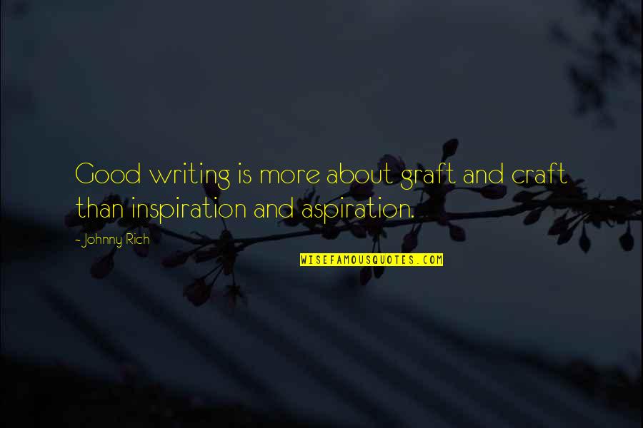 Strange Things Are Happening Quotes By Johnny Rich: Good writing is more about graft and craft