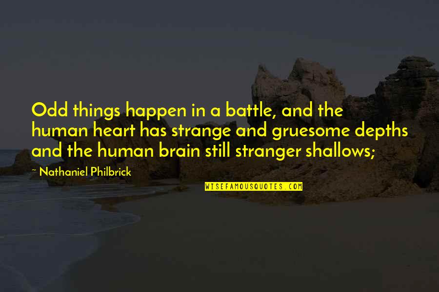 Strange Things Happen Quotes By Nathaniel Philbrick: Odd things happen in a battle, and the Strange Things Happen Quotes By Nathaniel Philbrick: Odd things happen in a battle, and the