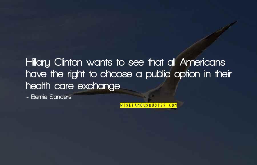 Strange Things Happening Quotes By Bernie Sanders: Hillary Clinton wants to see that all Americans Strange Things Happening Quotes By Bernie Sanders: Hillary Clinton wants to see that all Americans