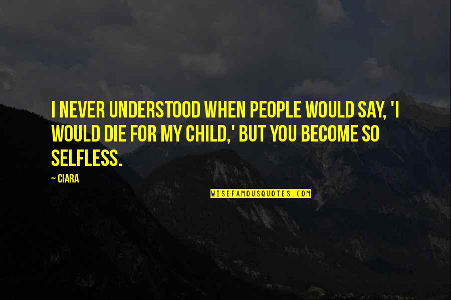 Strange Things Happening Quotes By Ciara: I never understood when people would say, 'I Strange Things Happening Quotes By Ciara: I never understood when people would say, 'I