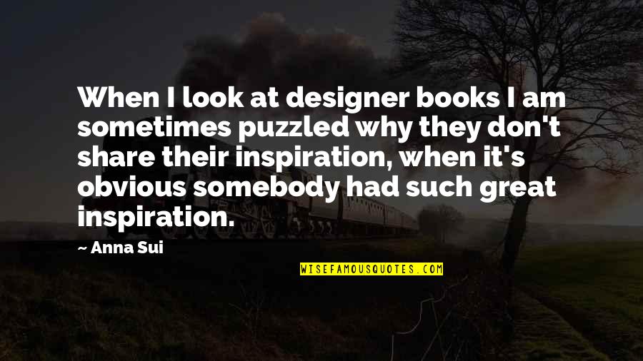 Strange Things In Life Quotes By Anna Sui: When I look at designer books I am