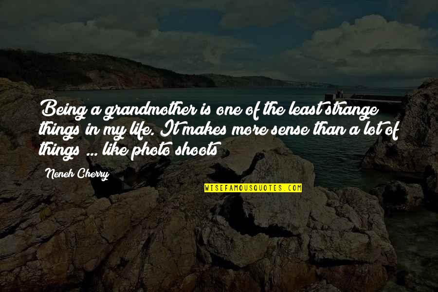 Strange Things In Life Quotes By Neneh Cherry: Being a grandmother is one of the least