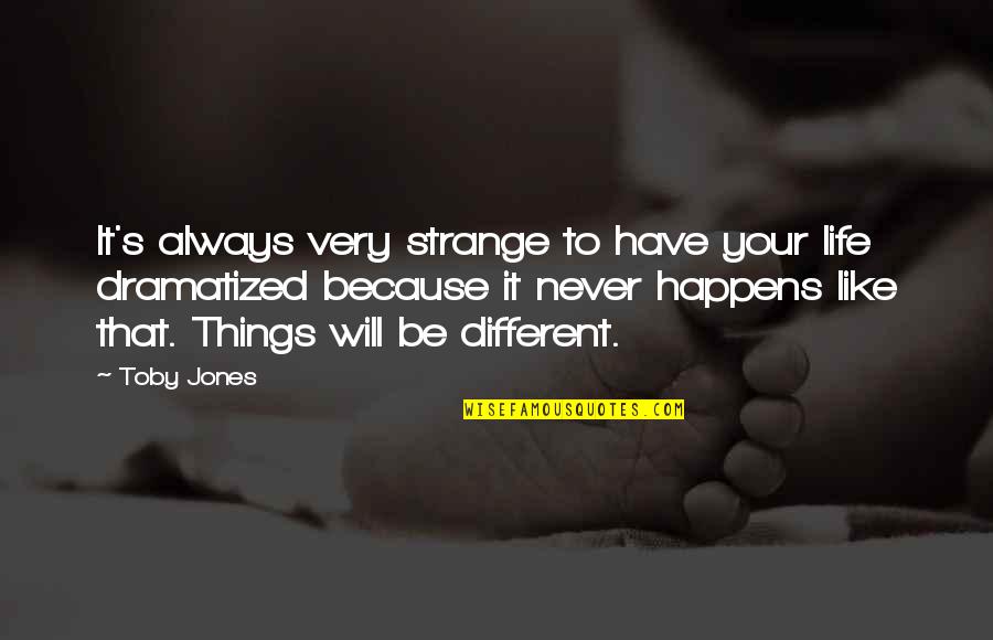 Strange Things In Life Quotes By Toby Jones: It's always very strange to have your life