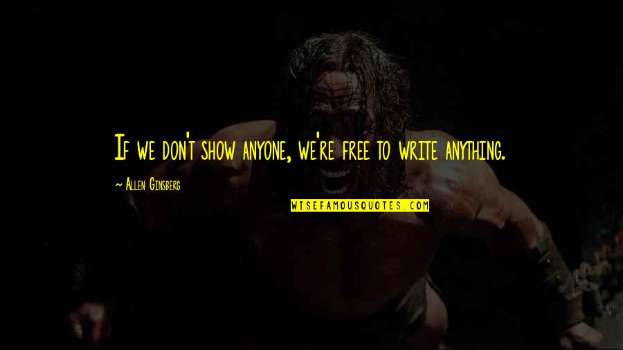 Strange Wilderness Bear Quotes By Allen Ginsberg: If we don't show anyone, we're free to