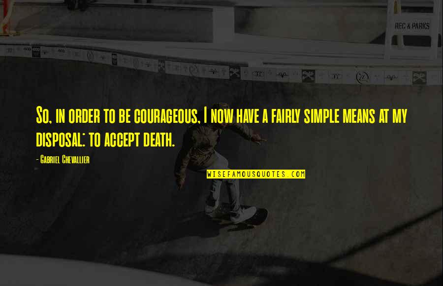 Strange Wilderness Bear Quotes By Gabriel Chevallier: So, in order to be courageous, I now