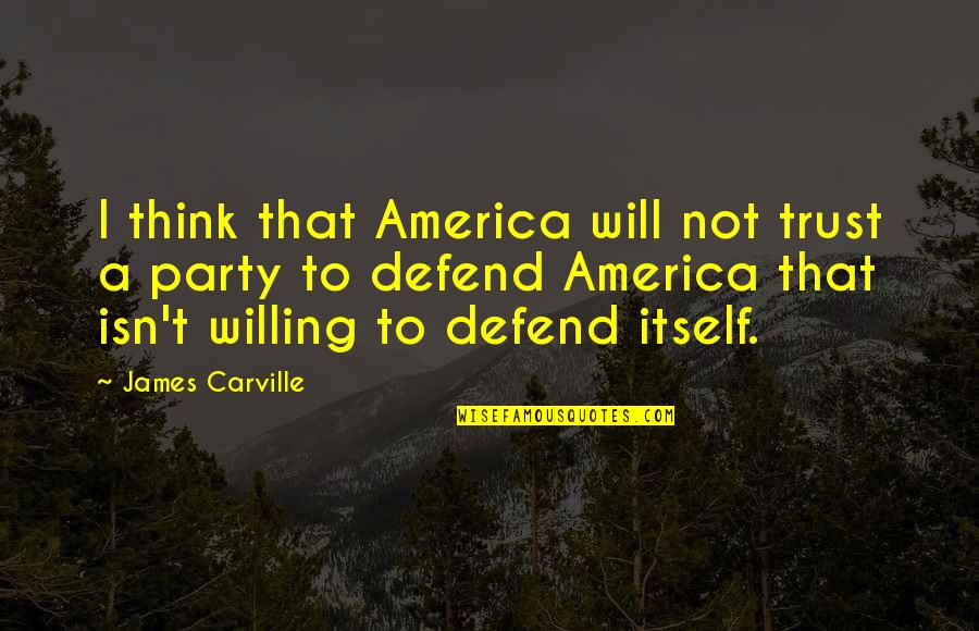 Strange Wilderness Bear Quotes By James Carville: I think that America will not trust a