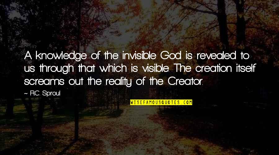 Strange Wilderness Shark Quotes By R.C. Sproul: A knowledge of the invisible God is revealed Strange Wilderness Shark Quotes By R.C. Sproul: A knowledge of the invisible God is revealed