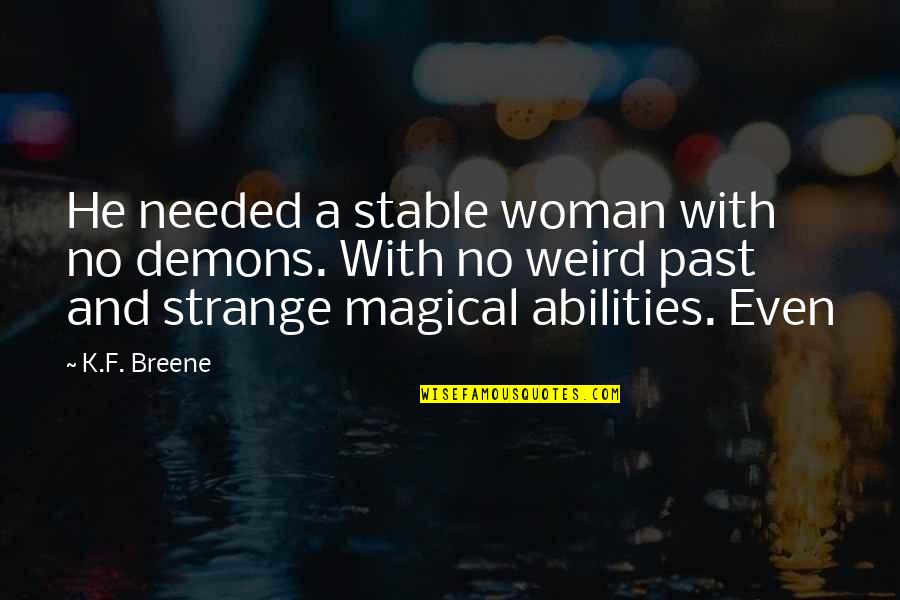 Strange Woman Quotes By K.F. Breene: He needed a stable woman with no demons.