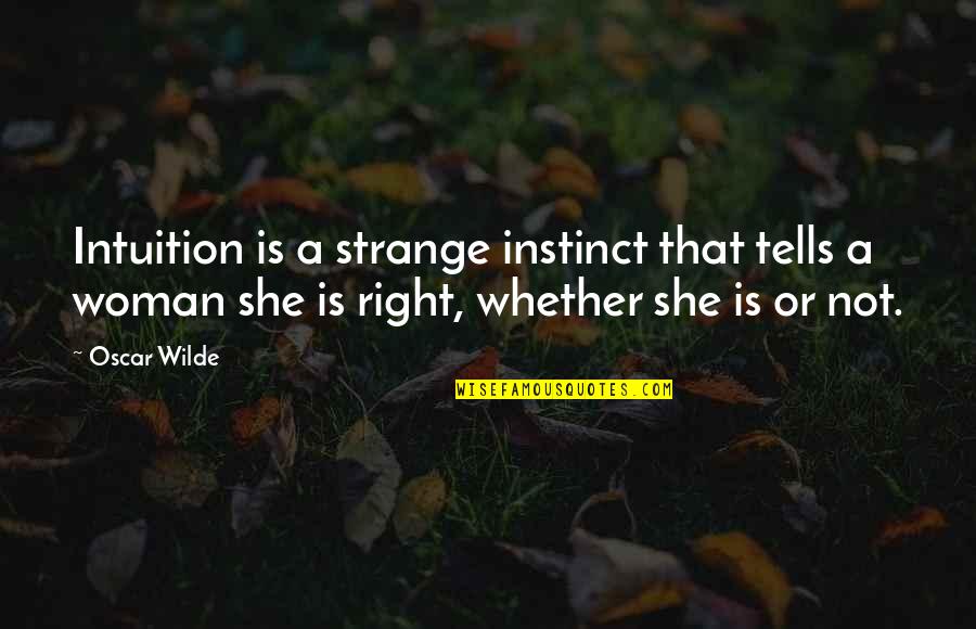 Strange Woman Quotes By Oscar Wilde: Intuition is a strange instinct that tells a