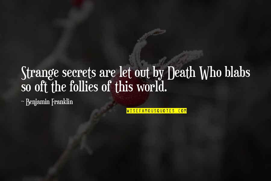 Strange World Quotes By Benjamin Franklin: Strange secrets are let out by Death Who