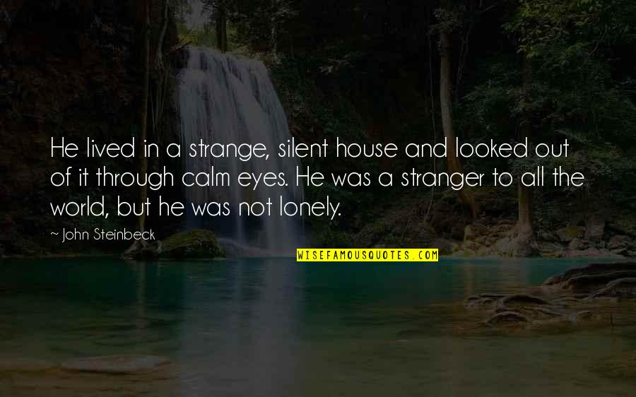 Strange World Quotes By John Steinbeck: He lived in a strange, silent house and Strange World Quotes By John Steinbeck: He lived in a strange, silent house and