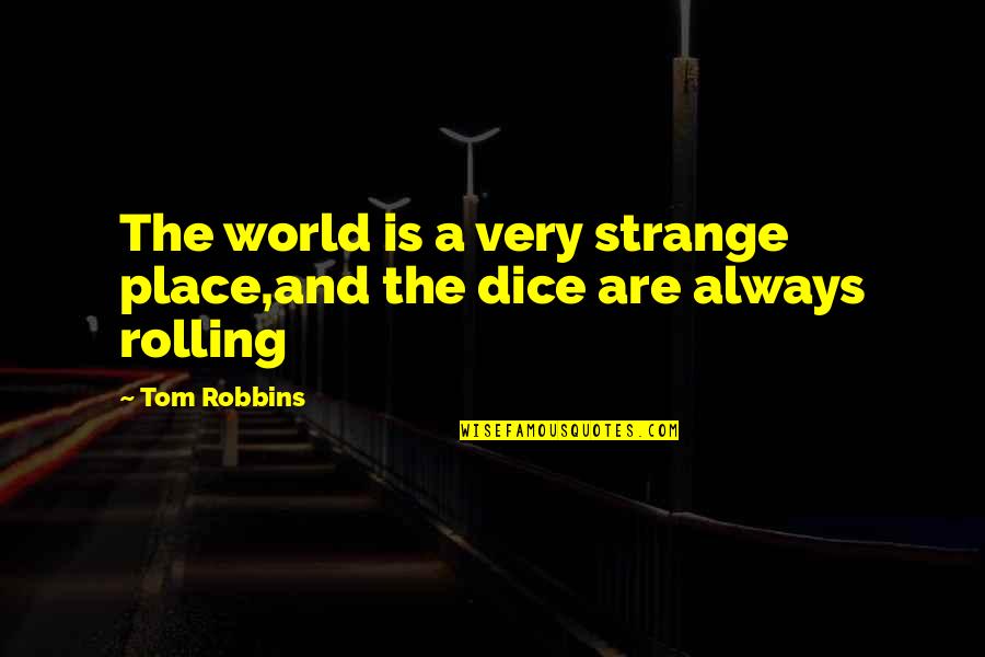 Strange World Quotes By Tom Robbins: The world is a very strange place,and the