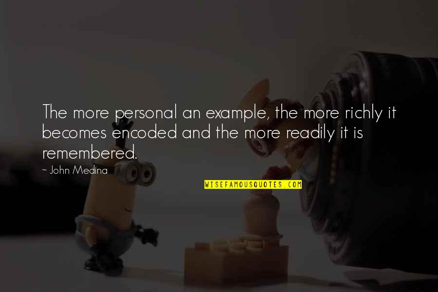 Strangealexxa Quotes By John Medina: The more personal an example, the more richly Strangealexxa Quotes By John Medina: The more personal an example, the more richly