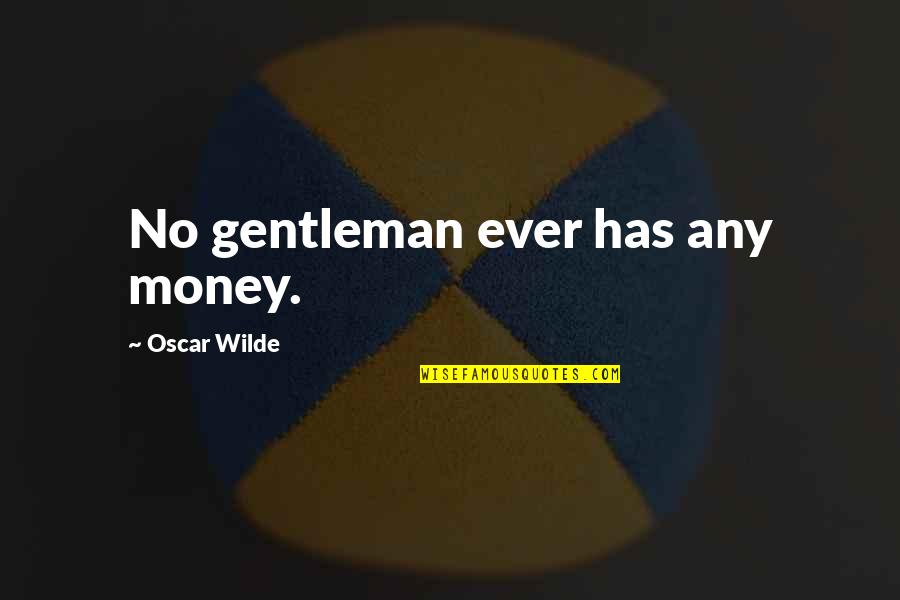 Strangeloves Beer Quotes By Oscar Wilde: No gentleman ever has any money.