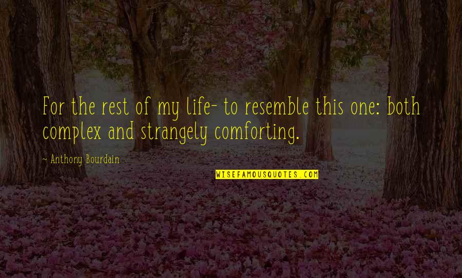 Strangely Quotes By Anthony Bourdain: For the rest of my life- to resemble Strangely Quotes By Anthony Bourdain: For the rest of my life- to resemble
