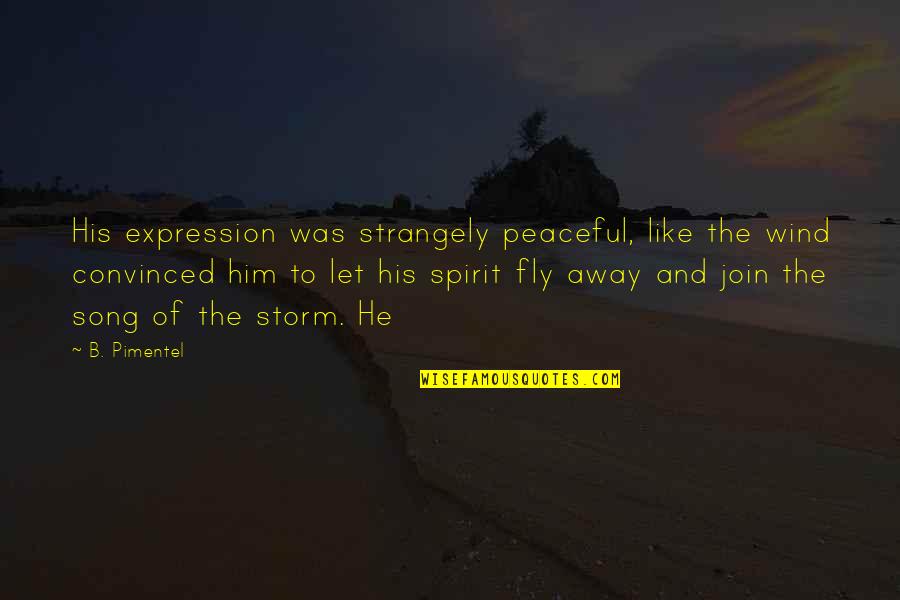 Strangely Quotes By B. Pimentel: His expression was strangely peaceful, like the wind Strangely Quotes By B. Pimentel: His expression was strangely peaceful, like the wind