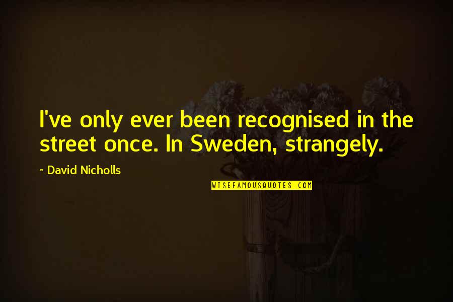 Strangely Quotes By David Nicholls: I've only ever been recognised in the street