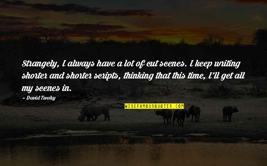 Strangely Quotes By David Twohy: Strangely, I always have a lot of cut Strangely Quotes By David Twohy: Strangely, I always have a lot of cut