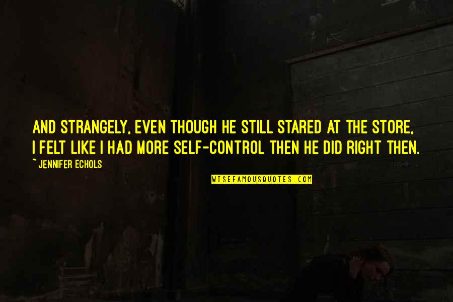 Strangely Quotes By Jennifer Echols: And strangely, even though he still stared at Strangely Quotes By Jennifer Echols: And strangely, even though he still stared at