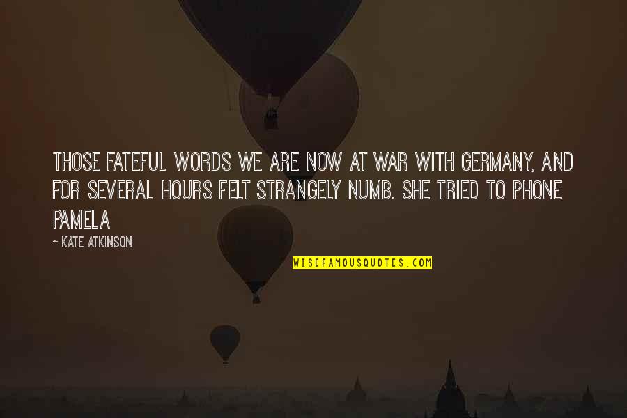 Strangely Quotes By Kate Atkinson: Those fateful words We are now at war Strangely Quotes By Kate Atkinson: Those fateful words We are now at war