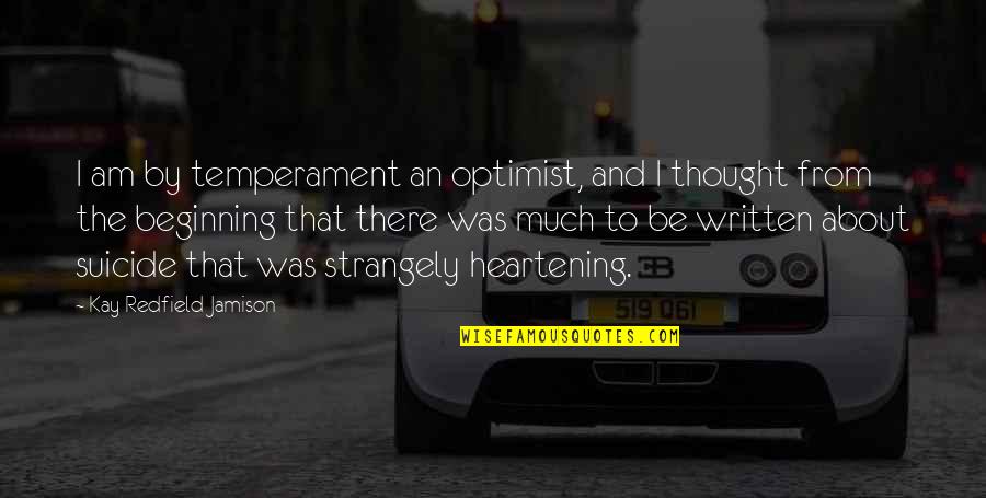 Strangely Quotes By Kay Redfield Jamison: I am by temperament an optimist, and I Strangely Quotes By Kay Redfield Jamison: I am by temperament an optimist, and I