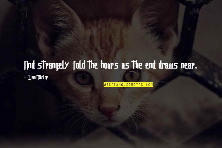 Strangely Quotes By Laini Taylor: And strangely fold the hours as the end Strangely Quotes By Laini Taylor: And strangely fold the hours as the end
