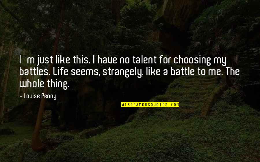 Strangely Quotes By Louise Penny: I'm just like this. I have no talent Strangely Quotes By Louise Penny: I'm just like this. I have no talent