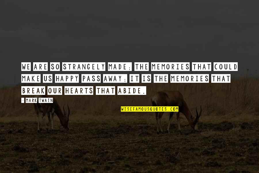 Strangely Quotes By Mark Twain: We are so strangely made; the memories that Strangely Quotes By Mark Twain: We are so strangely made; the memories that