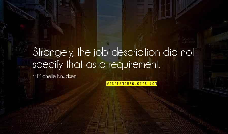 Strangely Quotes By Michelle Knudsen: Strangely, the job description did not specify that Strangely Quotes By Michelle Knudsen: Strangely, the job description did not specify that