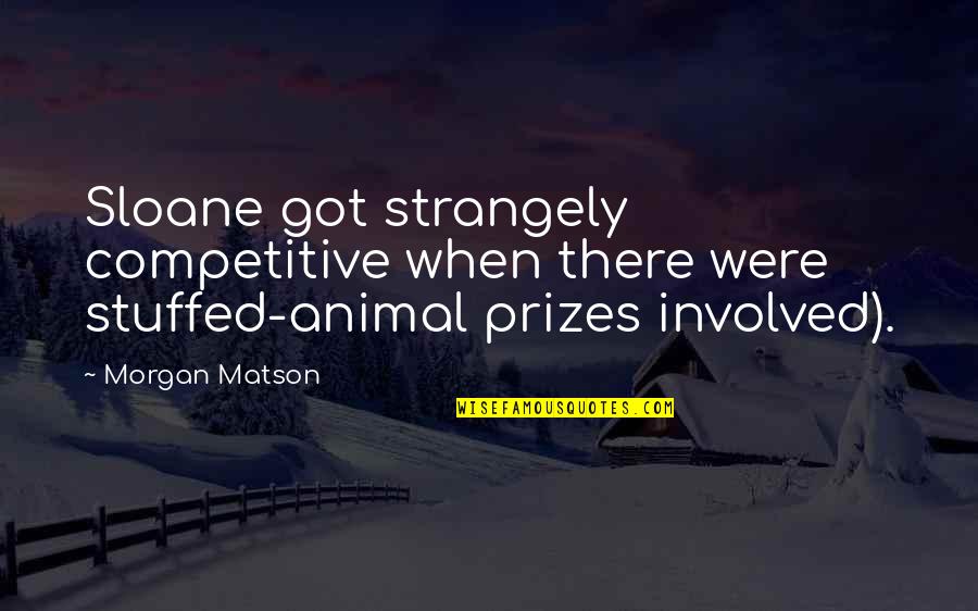 Strangely Quotes By Morgan Matson: Sloane got strangely competitive when there were stuffed-animal