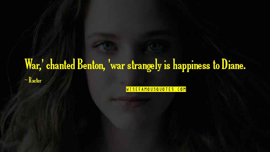 Strangely Quotes By Racter: War,' chanted Benton, 'war strangely is happiness to
