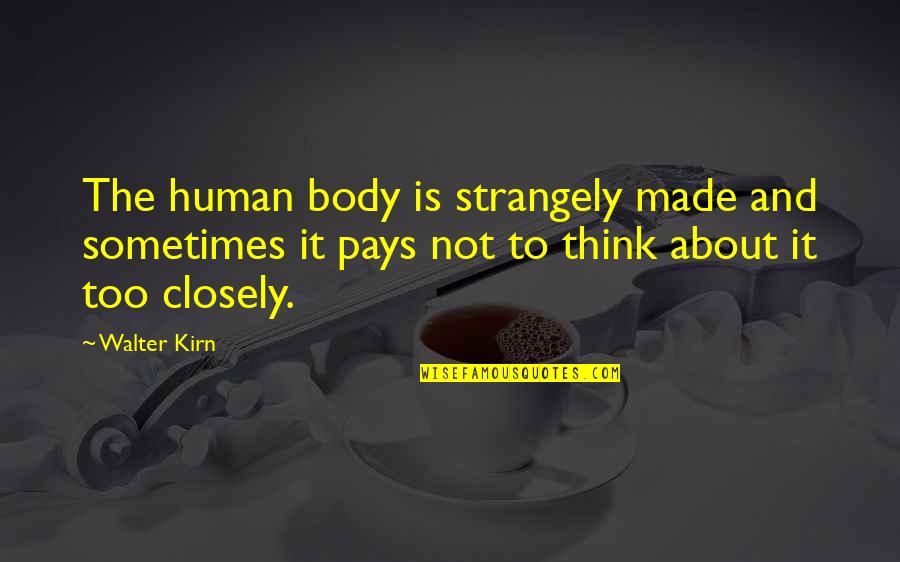 Strangely Quotes By Walter Kirn: The human body is strangely made and sometimes Strangely Quotes By Walter Kirn: The human body is strangely made and sometimes