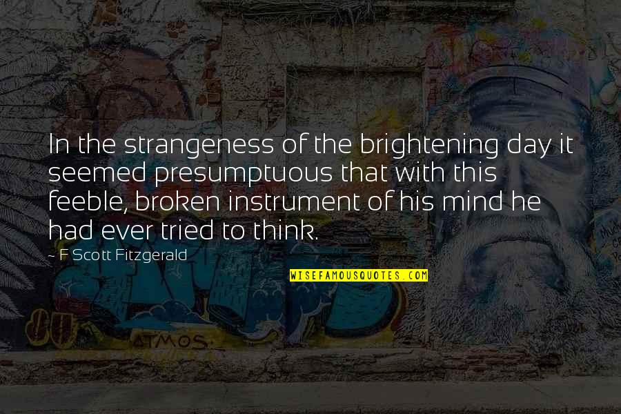 Strangeness Quotes By F Scott Fitzgerald: In the strangeness of the brightening day it Strangeness Quotes By F Scott Fitzgerald: In the strangeness of the brightening day it
