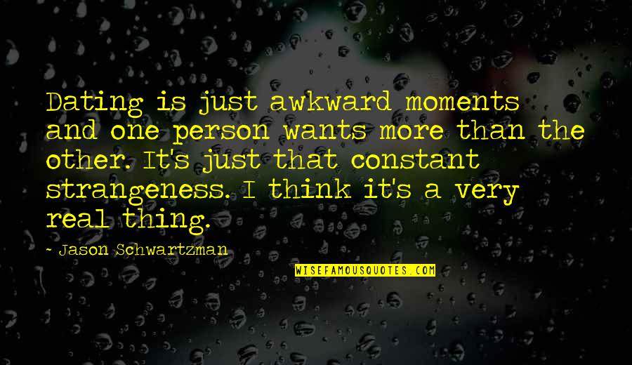 Strangeness Quotes By Jason Schwartzman: Dating is just awkward moments and one person