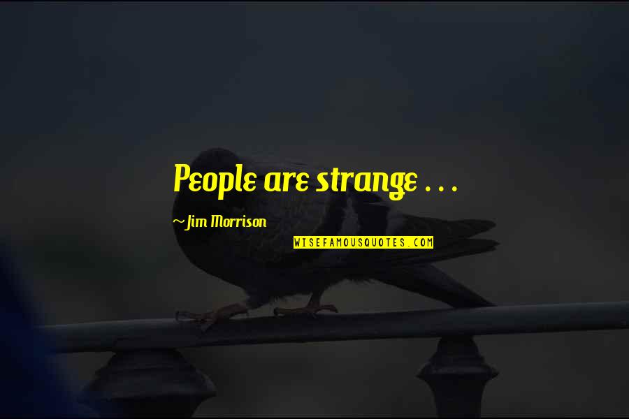 Strangeness Quotes By Jim Morrison: People are strange . . .