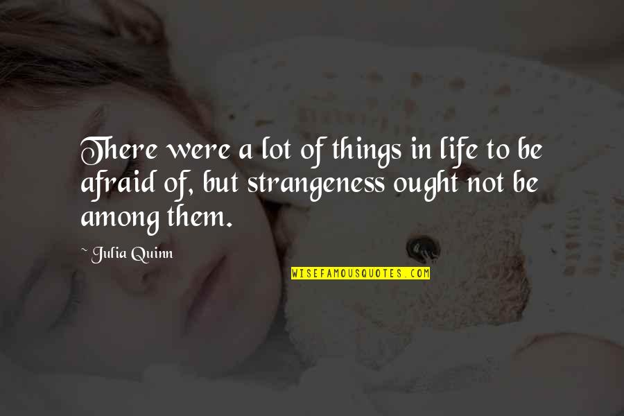 Strangeness Quotes By Julia Quinn: There were a lot of things in life