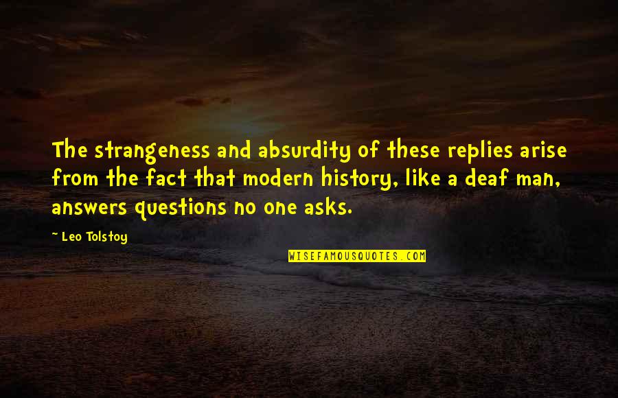 Strangeness Quotes By Leo Tolstoy: The strangeness and absurdity of these replies arise