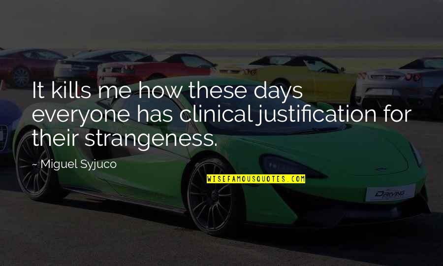 Strangeness Quotes By Miguel Syjuco: It kills me how these days everyone has