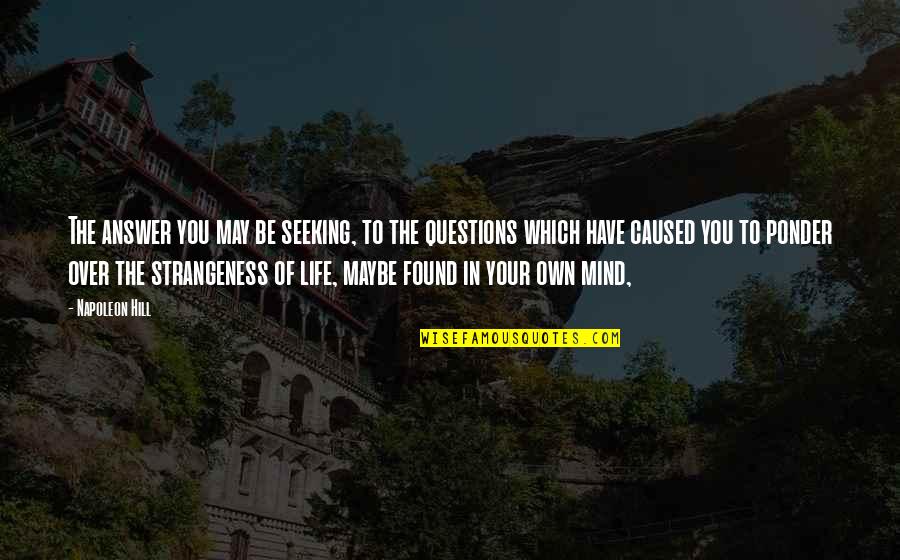 Strangeness Quotes By Napoleon Hill: The answer you may be seeking, to the