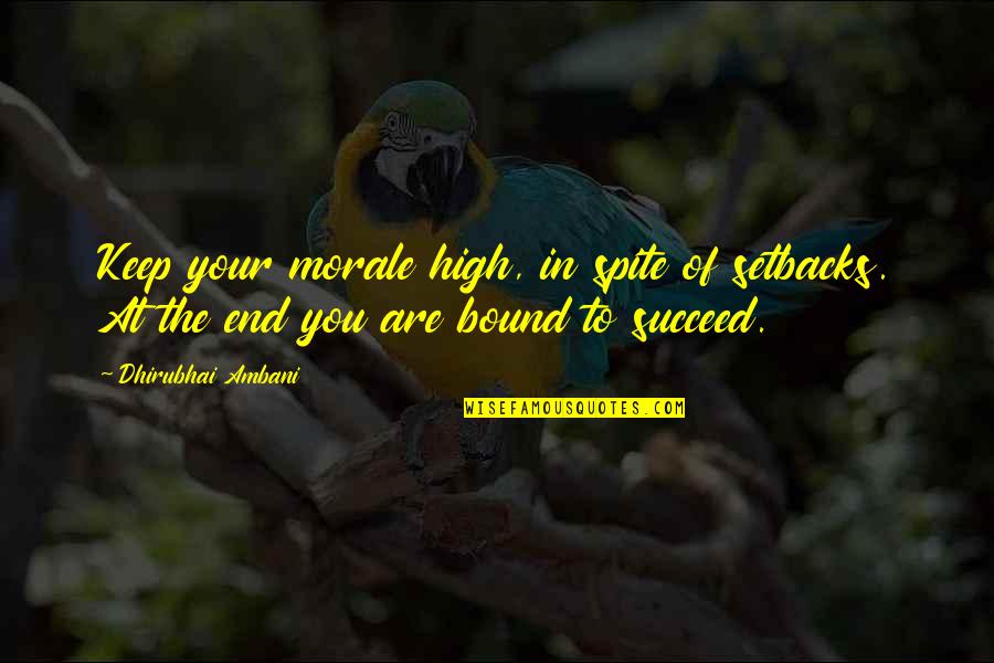 Strangenesses Quotes By Dhirubhai Ambani: Keep your morale high, in spite of setbacks.