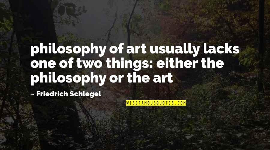 Strangenesses Quotes By Friedrich Schlegel: philosophy of art usually lacks one of two Strangenesses Quotes By Friedrich Schlegel: philosophy of art usually lacks one of two