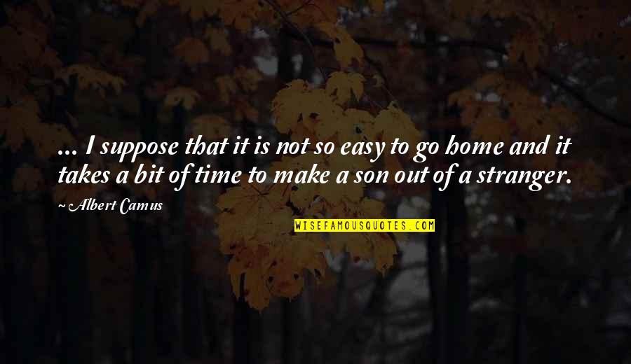 Stranger Camus Quotes By Albert Camus: ... I suppose that it is not so Stranger Camus Quotes By Albert Camus: ... I suppose that it is not so